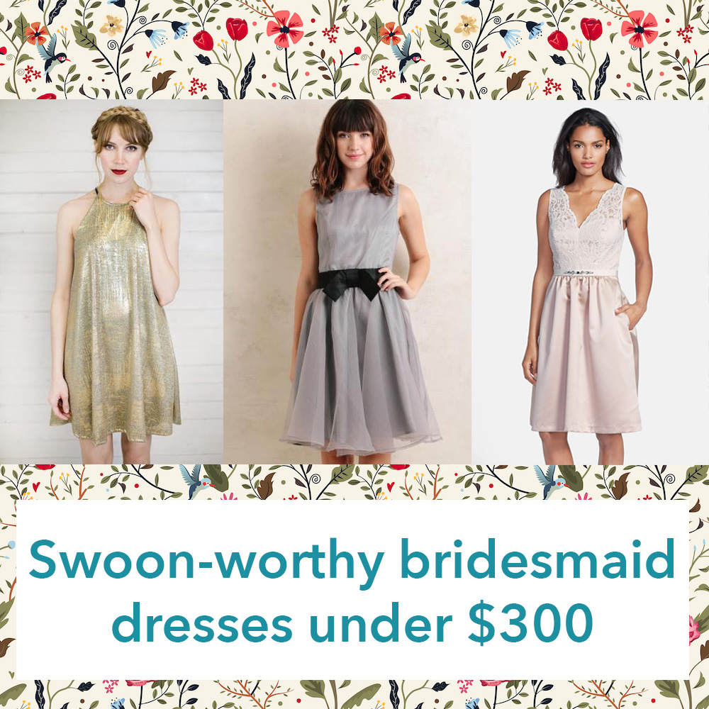 18 swoon-worthy bridesmaid dresses under $300 - HelloGigglesHelloGiggles