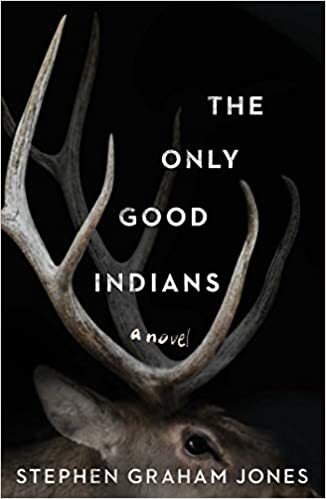 The Only Good Indians by Stephen Graham Jones