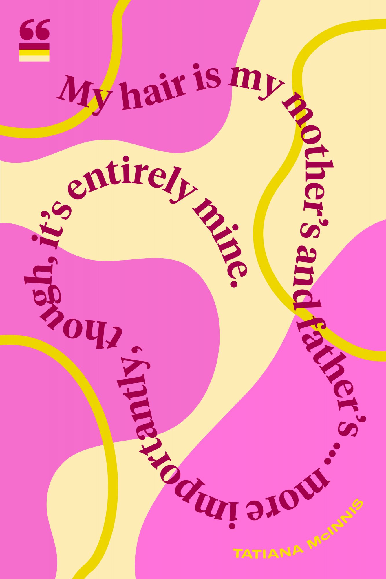 Quote: "My hair is my mother’s and father’s … more importantly, though, it’s entirely mine."