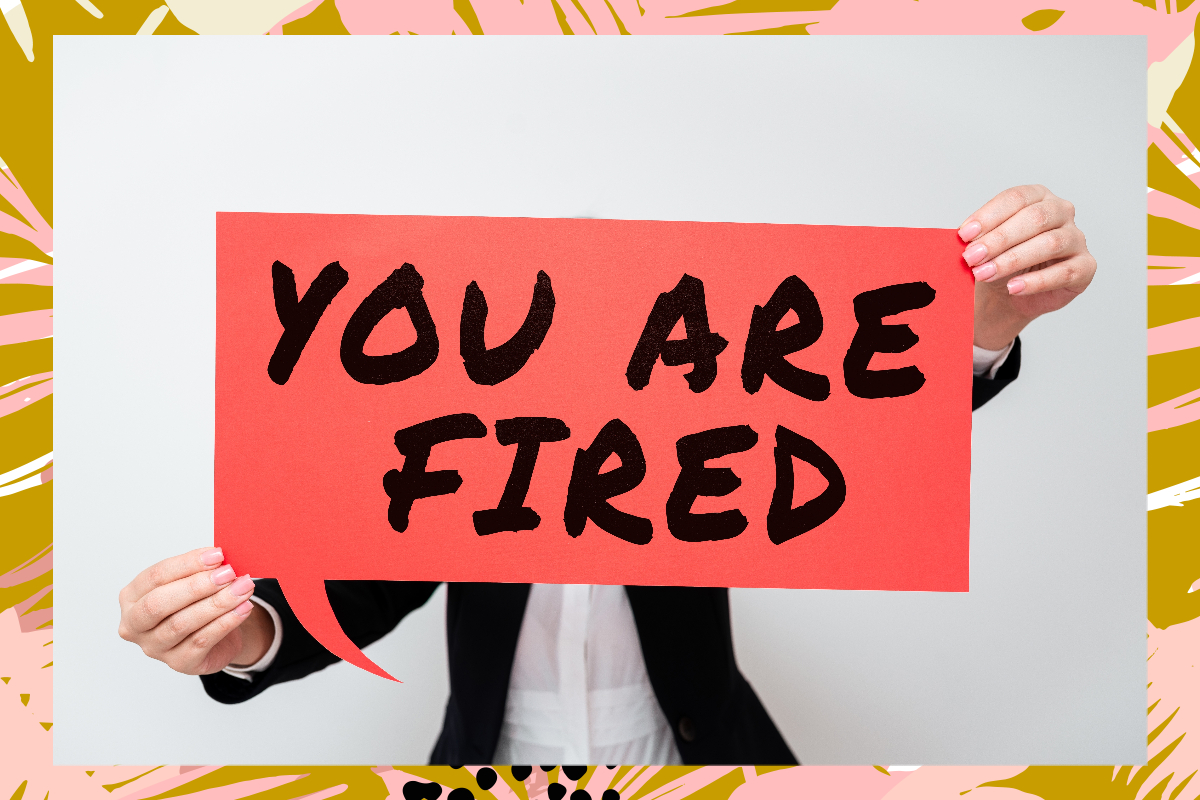 You are fired